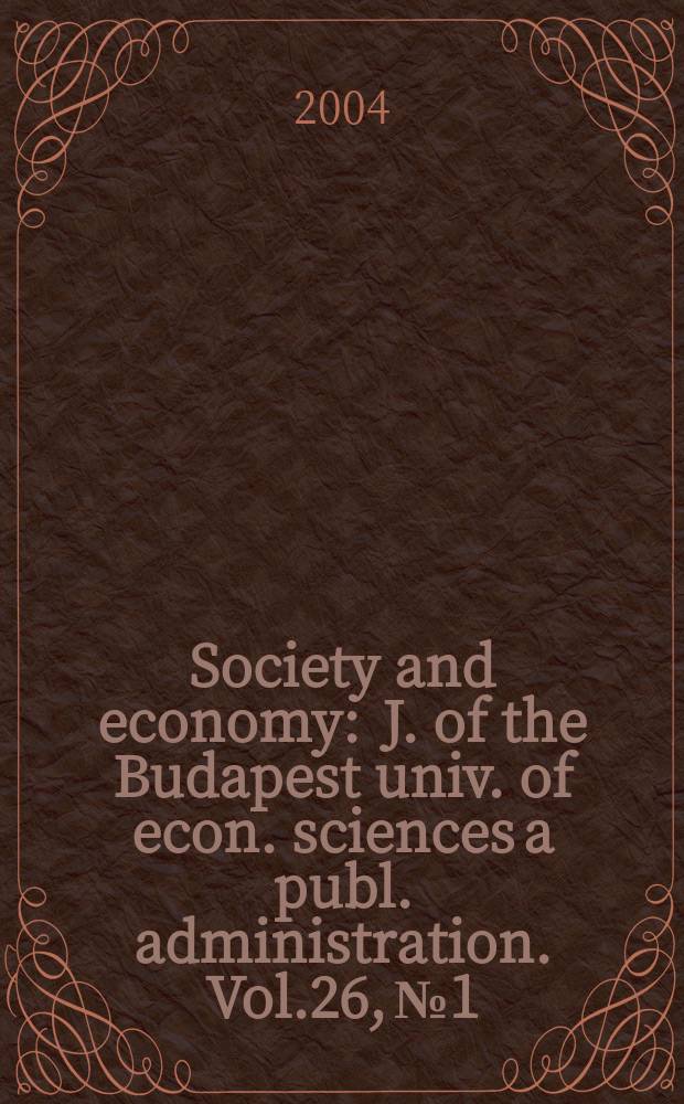 Society and economy : J. of the Budapest univ. of econ. sciences a publ. administration. Vol.26, №1