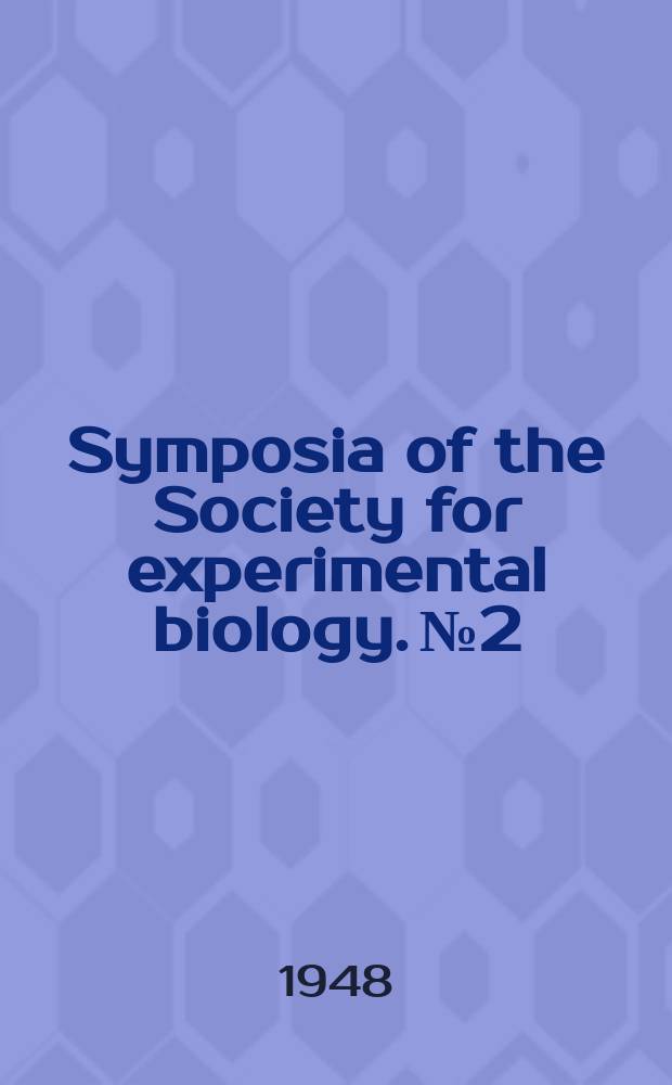 Symposia of the Society for experimental biology. №2 : Growth in relation to differentiation and morphogenesis