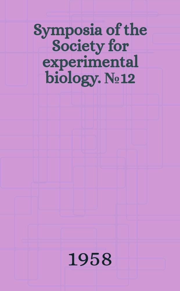 Symposia of the Society for experimental biology. №12 : The Biological replication of macromolecules