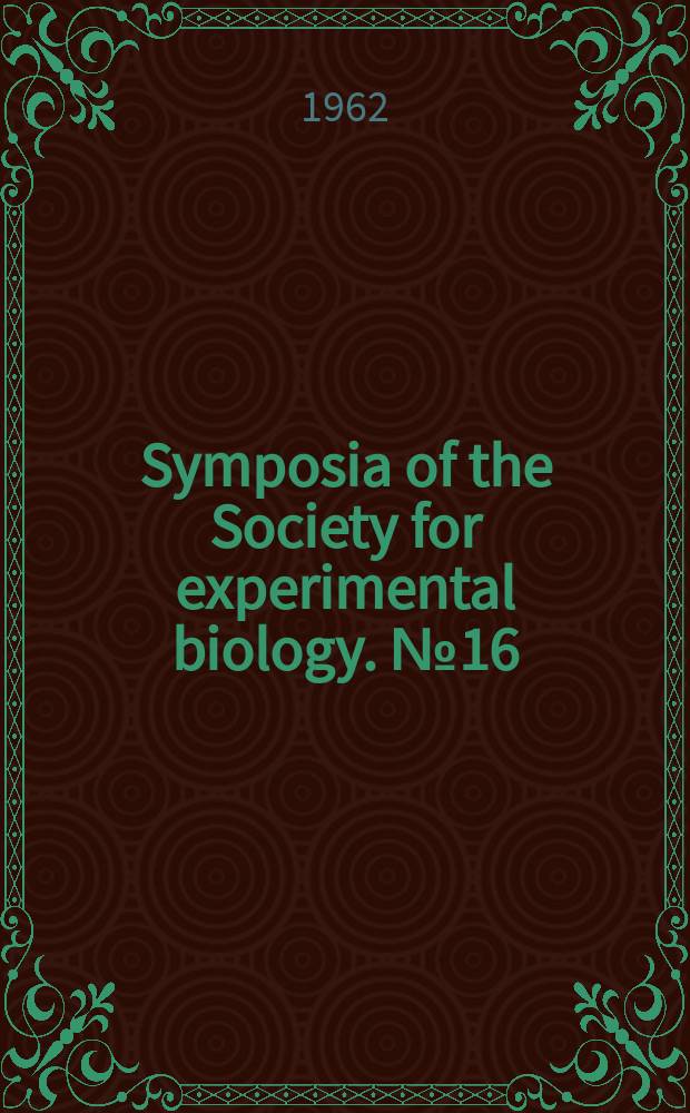 Symposia of the Society for experimental biology. №16 : Biological receptor mechanisms