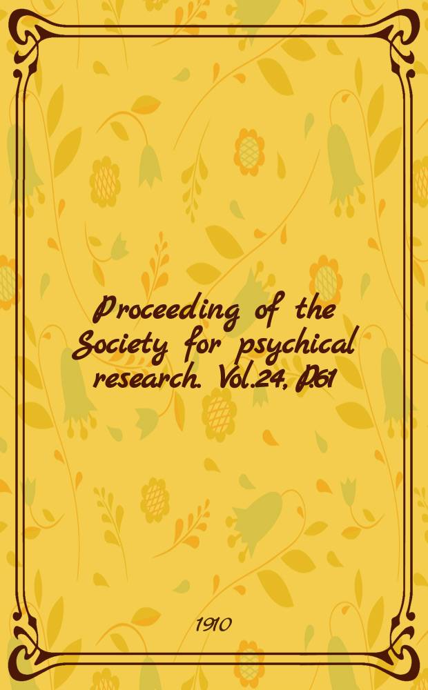 Proceeding of the Society for psychical research. Vol.24, P.61