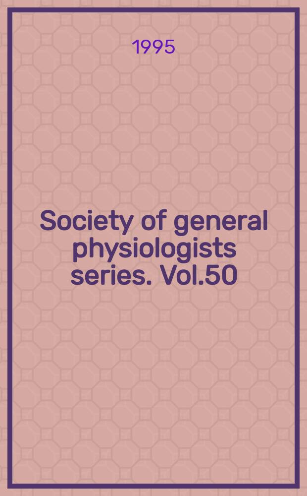 Society of general physiologists series. Vol.50 : Ion channels and genetic diseases