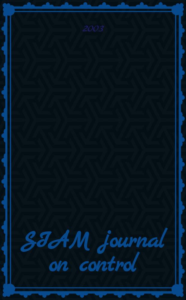 SIAM journal on control : A publ. of the Soc. for industrial and applied mathematics. Vol.42, №6