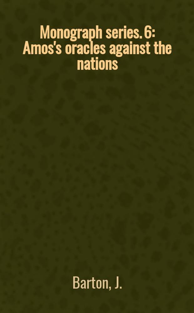 Monograph series. 6 : Amos's oracles against the nations