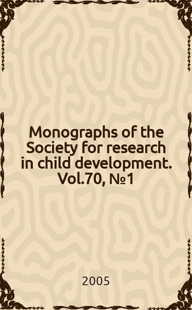 Monographs of the Society for research in child development. Vol.70, №1(279) : The emergence...