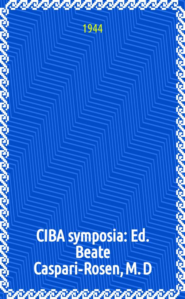 CIBA symposia : Ed. Beate Caspari-Rosen, M. D