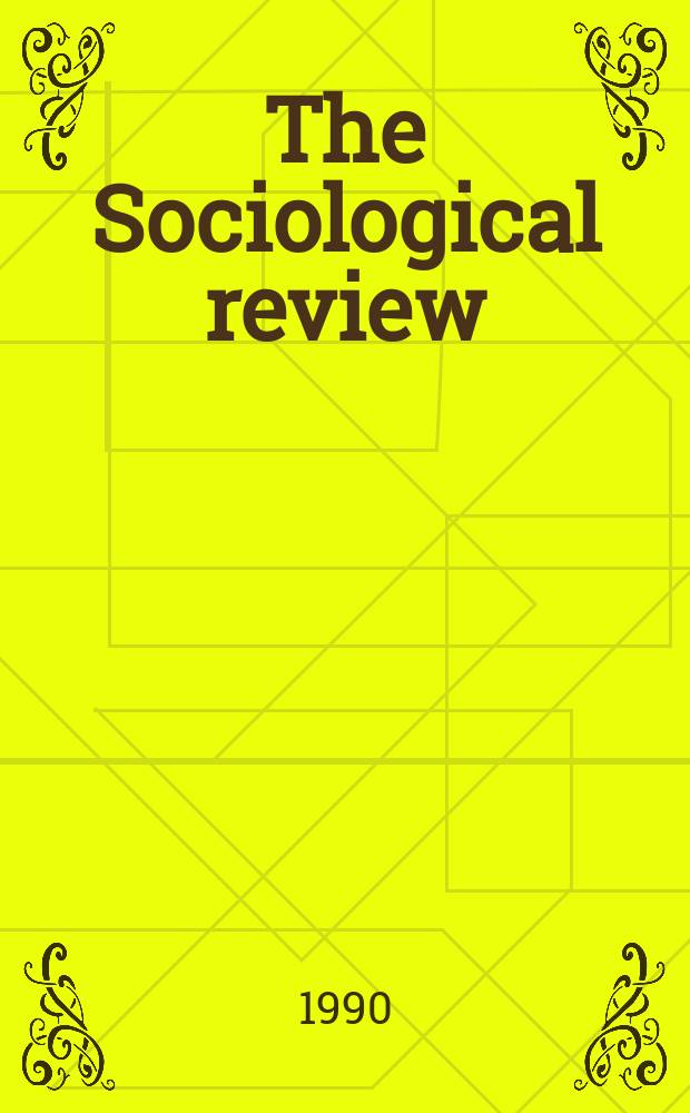 The Sociological review : Journal of the Institute of sociology. Vol.38, №2