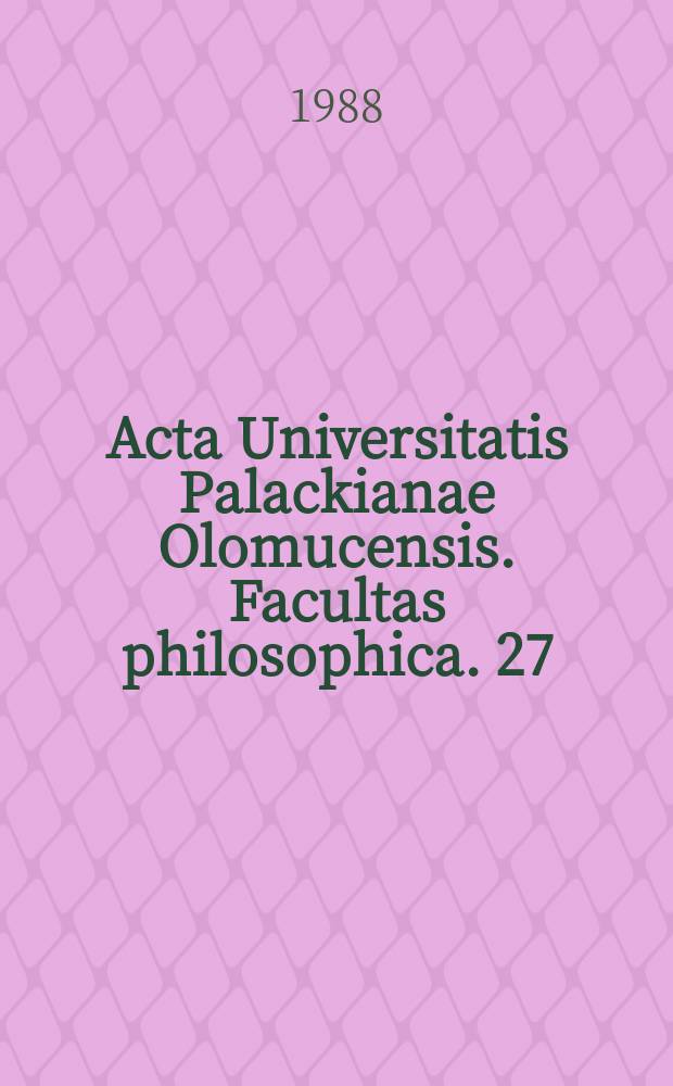 Acta Universitatis Palackianae Olomucensis. Facultas philosophica. 27