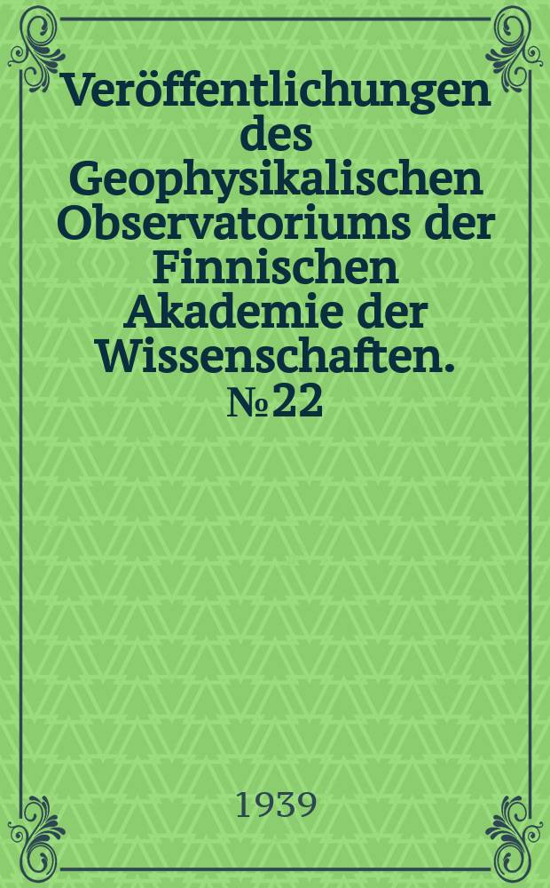 Veröffentlichungen des Geophysikalischen Observatoriums der Finnischen Akademie der Wissenschaften. №22