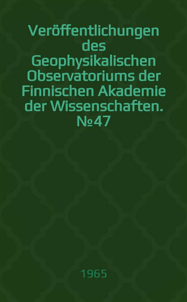 Veröffentlichungen des Geophysikalischen Observatoriums der Finnischen Akademie der Wissenschaften. №47