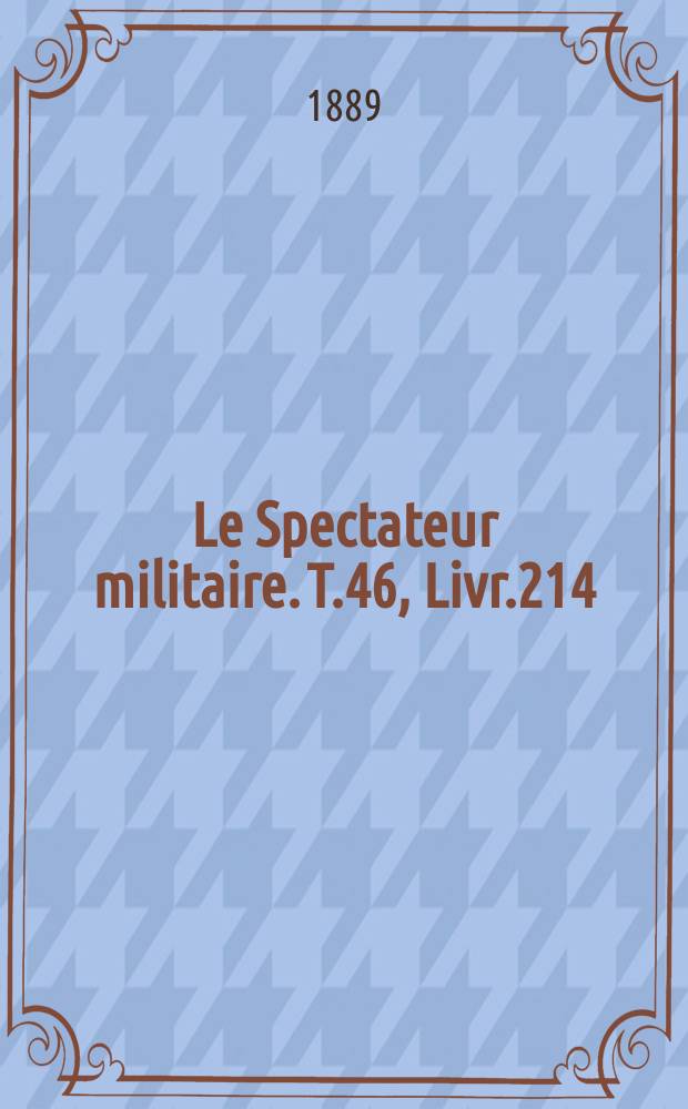 Le Spectateur militaire. T.46, Livr.214