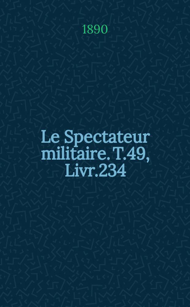 Le Spectateur militaire. T.49, Livr.234