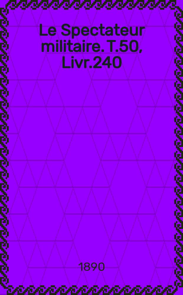 Le Spectateur militaire. T.50, Livr.240