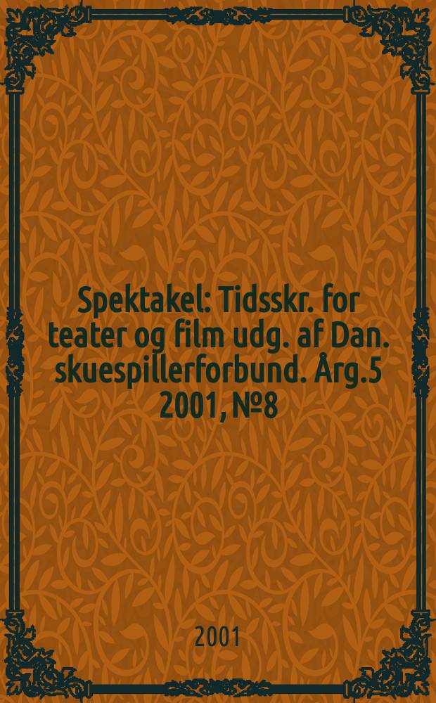 Spektakel : Tidsskr. for teater og film udg. af Dan. skuespillerforbund. Årg.5 2001, №8