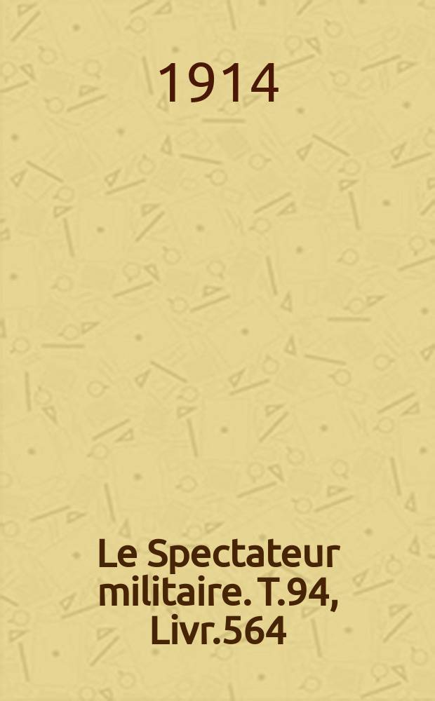 Le Spectateur militaire. T.94, Livr.564