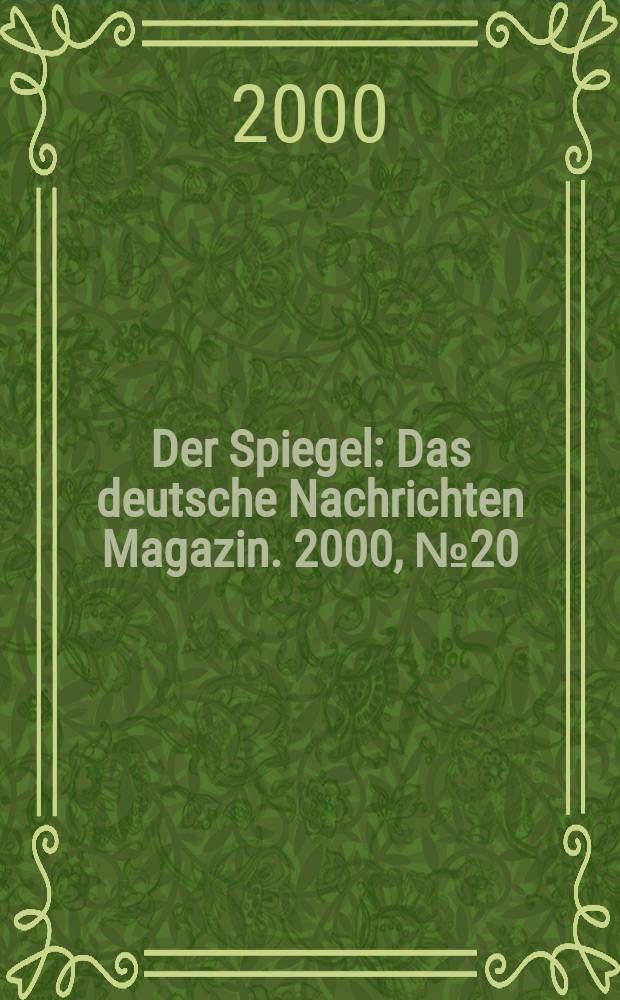 Der Spiegel : Das deutsche Nachrichten Magazin. 2000, №20