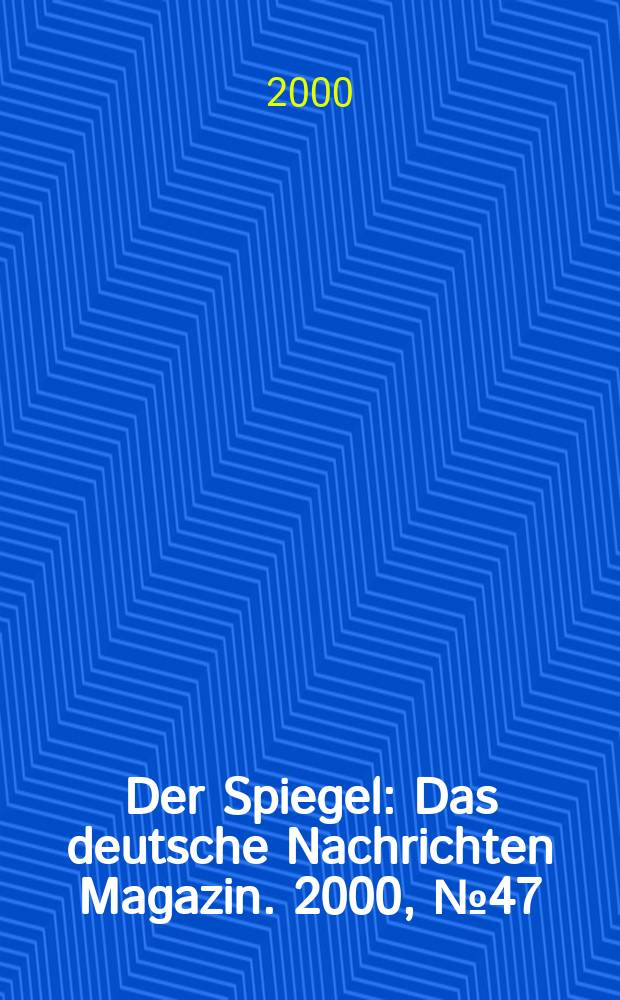 Der Spiegel : Das deutsche Nachrichten Magazin. 2000, №47