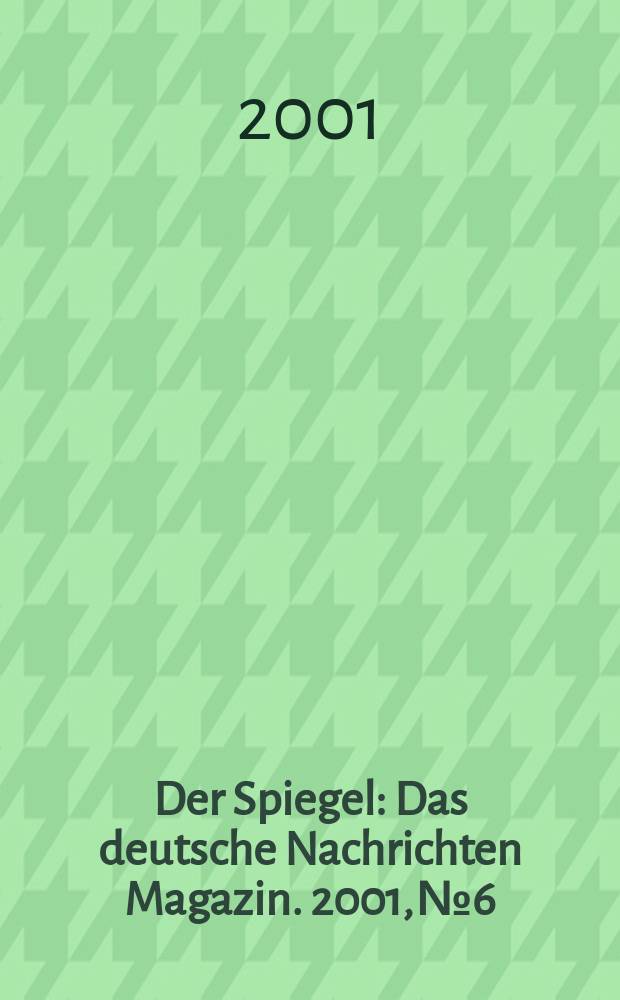 Der Spiegel : Das deutsche Nachrichten Magazin. 2001, №6
