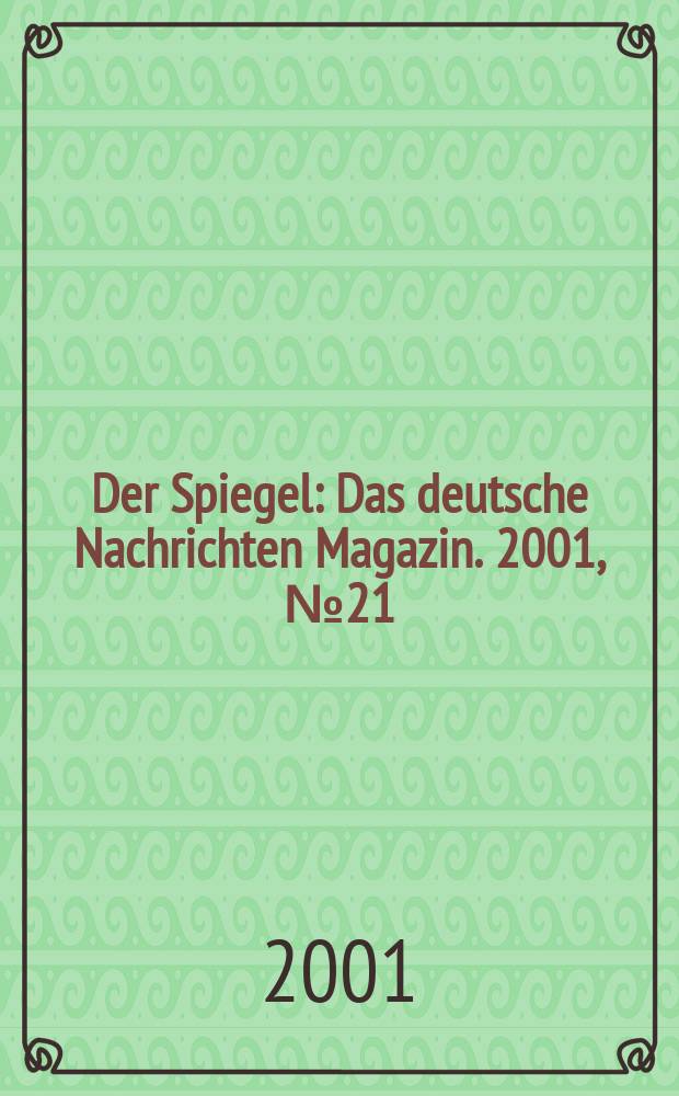 Der Spiegel : Das deutsche Nachrichten Magazin. 2001, №21