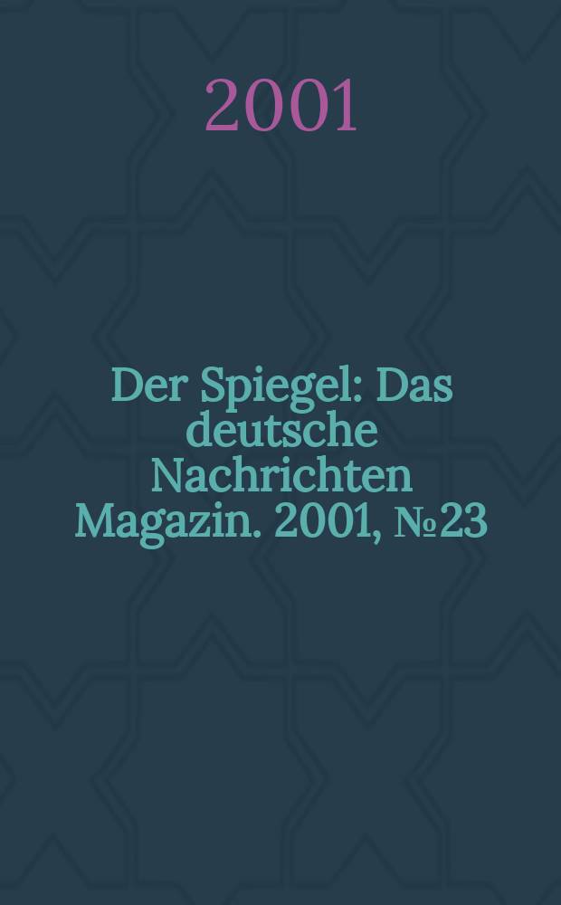 Der Spiegel : Das deutsche Nachrichten Magazin. 2001, №23