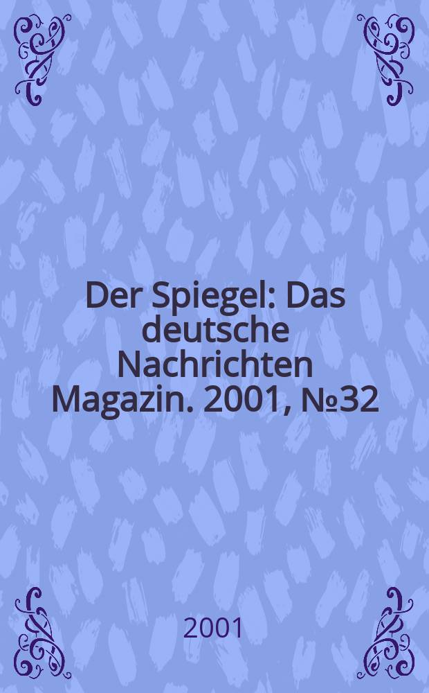 Der Spiegel : Das deutsche Nachrichten Magazin. 2001, №32
