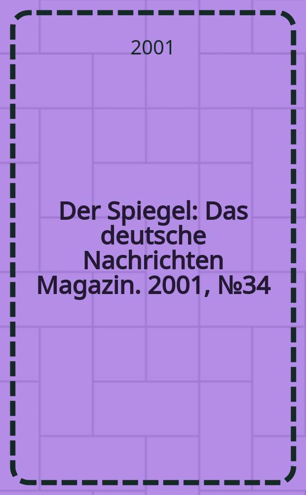 Der Spiegel : Das deutsche Nachrichten Magazin. 2001, №34
