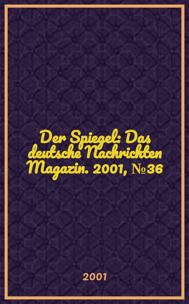 Der Spiegel : Das deutsche Nachrichten Magazin. 2001, №36