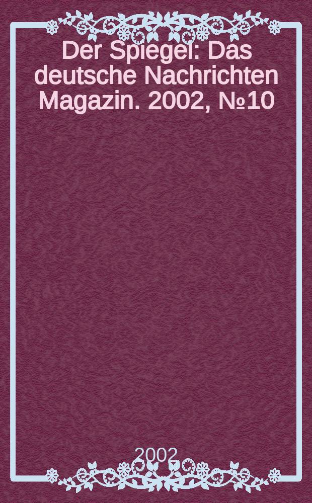 Der Spiegel : Das deutsche Nachrichten Magazin. 2002, №10