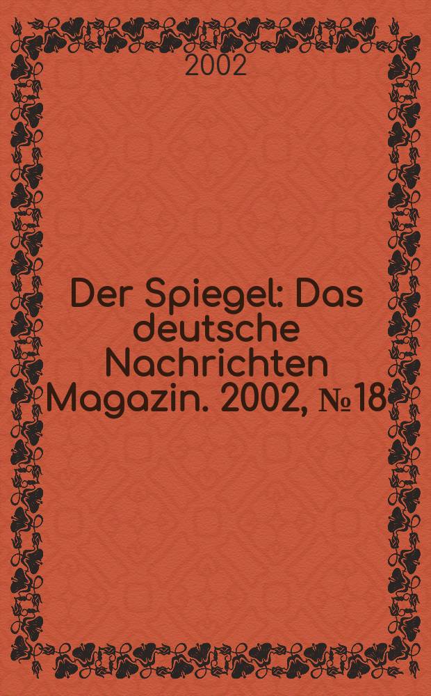 Der Spiegel : Das deutsche Nachrichten Magazin. 2002, №18