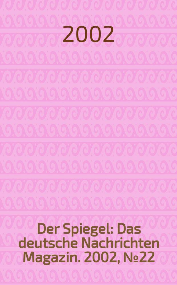 Der Spiegel : Das deutsche Nachrichten Magazin. 2002, №22