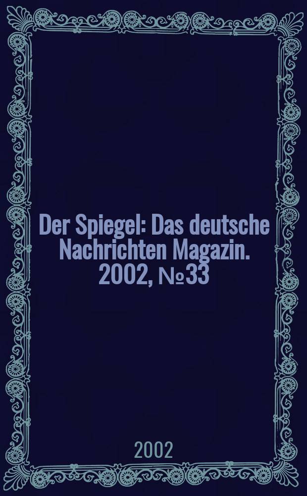 Der Spiegel : Das deutsche Nachrichten Magazin. 2002, №33