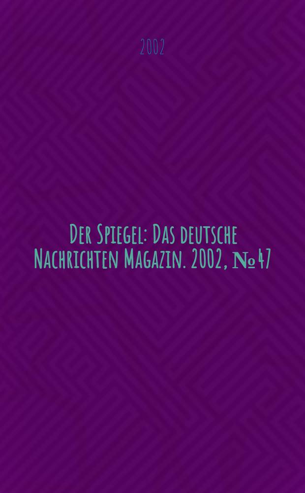 Der Spiegel : Das deutsche Nachrichten Magazin. 2002, №47