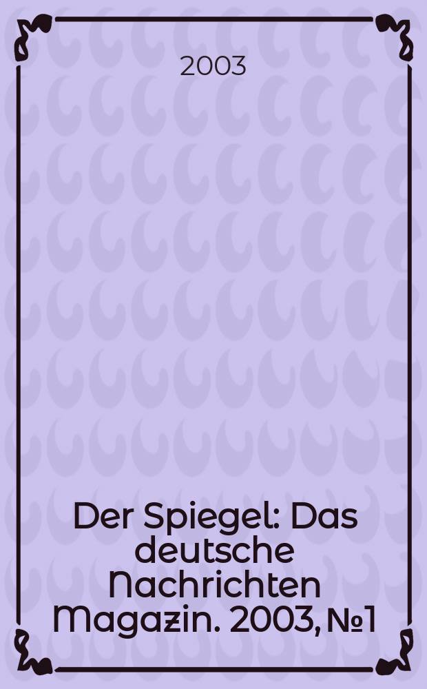 Der Spiegel : Das deutsche Nachrichten Magazin. 2003, №1