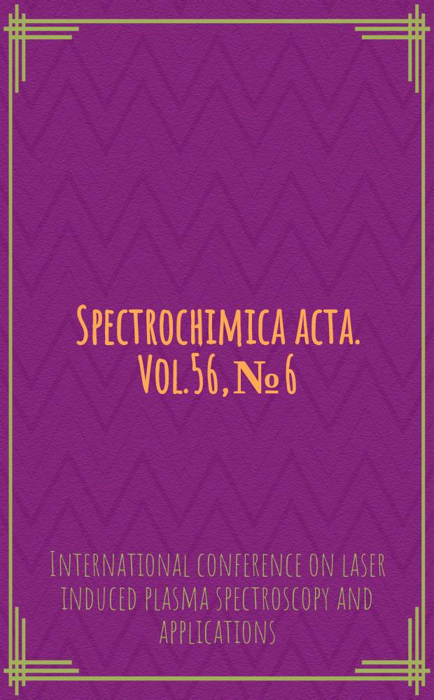 Spectrochimica acta. Vol.56, №6 : International conference on laser induced plasma spectroscopy and applications (1; 2000; Tirrenia, Italy). LIBS 2000