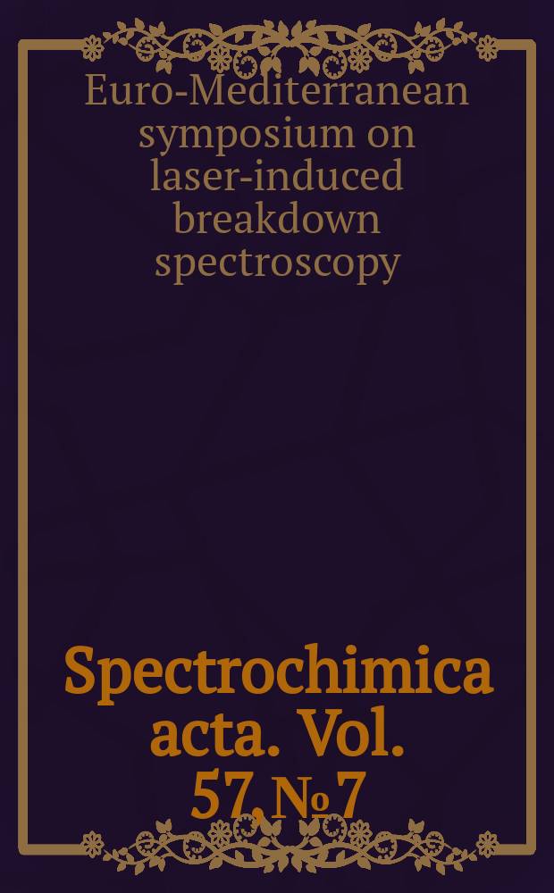 Spectrochimica acta. Vol. 57, № 7 : EuroMediterranean symposium on laser induced breakdown spectroscopy (1; 2001; Cairo)