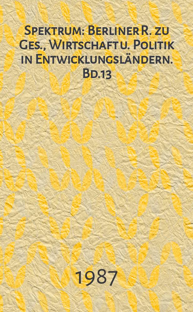 Spektrum : Berliner R. zu Ges., Wirtschaft u. Politik in Entwicklungsl&auml;ndern. Bd.13 : Zur &Ouml;ffentlichkeitsarbeit entwicklungspolitischer Organisationen in Berlin