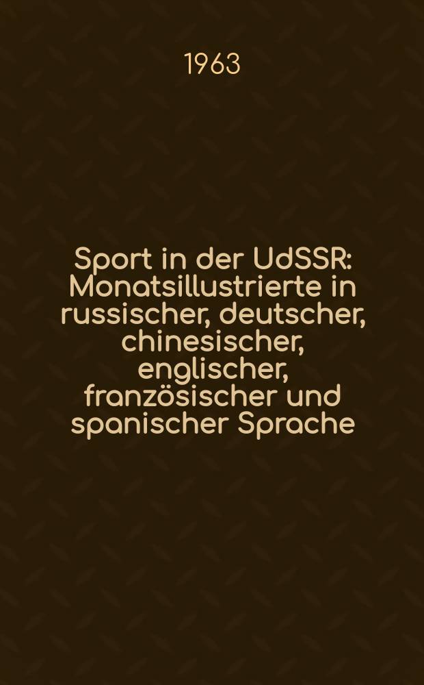 Sport in der UdSSR : Monatsillustrierte in russischer, deutscher, chinesischer, englischer, französischer und spanischer Sprache