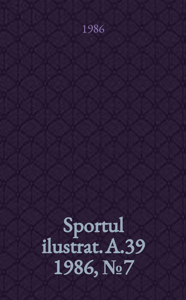 Sportul ilustrat. A.39 1986, №7(514)