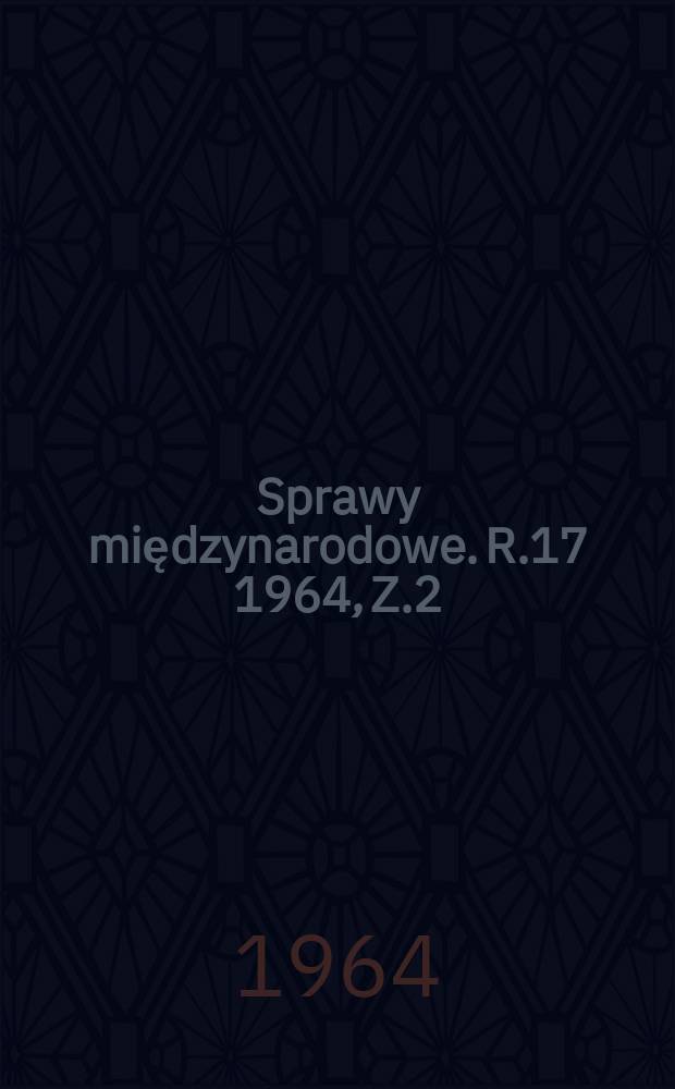 Sprawy międzynarodowe. R.17 1964, Z.2(143)