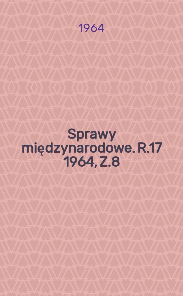 Sprawy międzynarodowe. R.17 1964, Z.8(149)