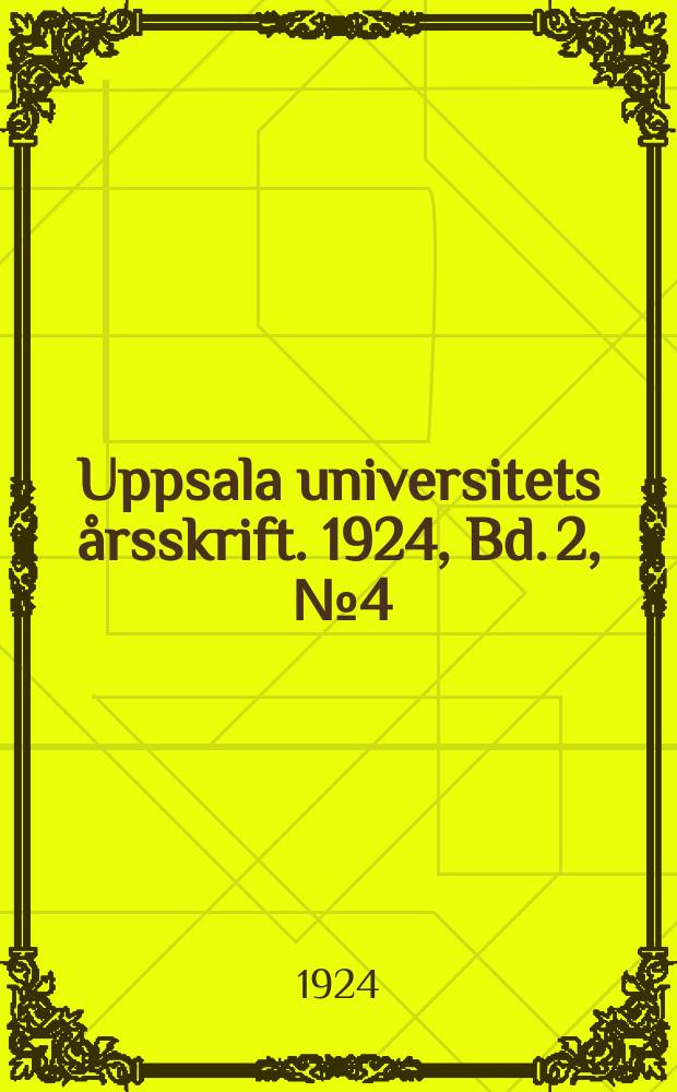 Uppsala universitets årsskrift. 1924, Bd. 2, [№ 4] : Jan. 1922/Dec. 1924