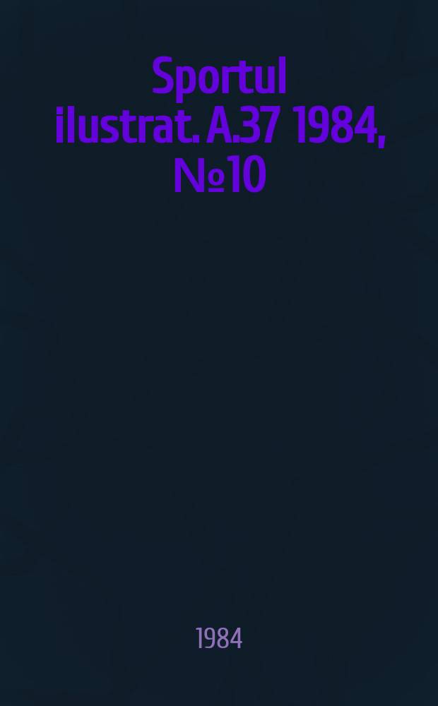 Sportul ilustrat. A.37 1984, №10(493)