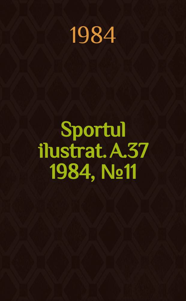 Sportul ilustrat. A.37 1984, №11(494)