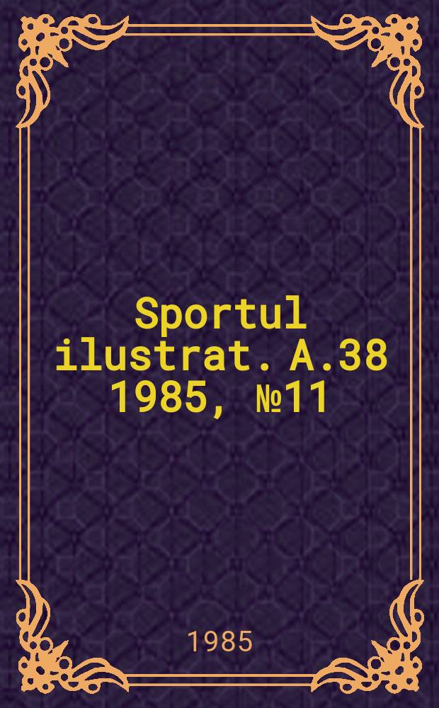 Sportul ilustrat. A.38 1985, №11(506)