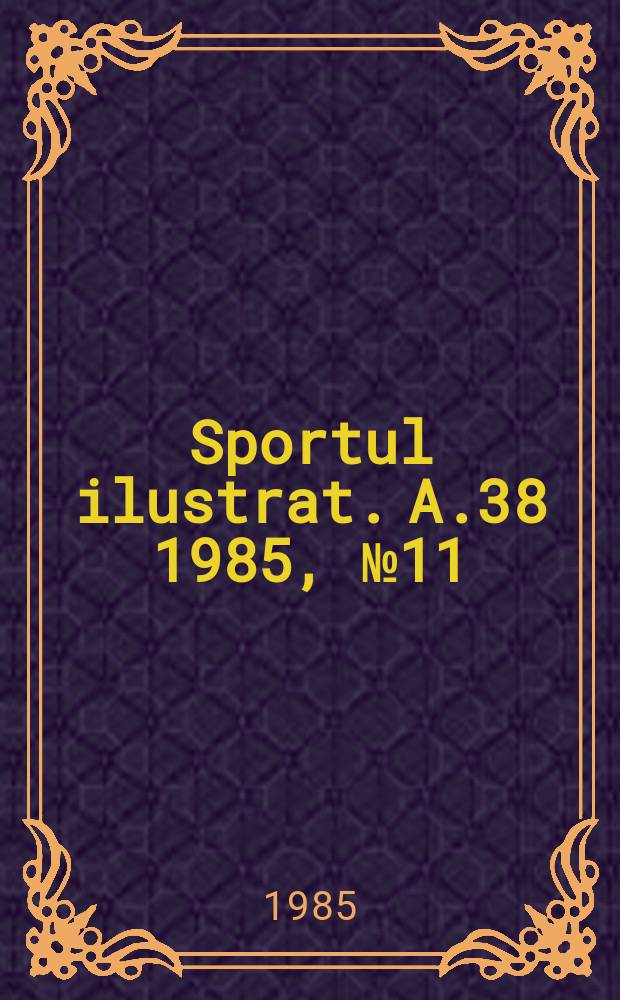 Sportul ilustrat. A.38 1985, №11(506)
