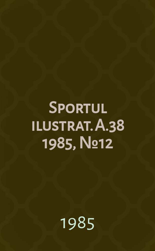 Sportul ilustrat. A.38 1985, №12(507)