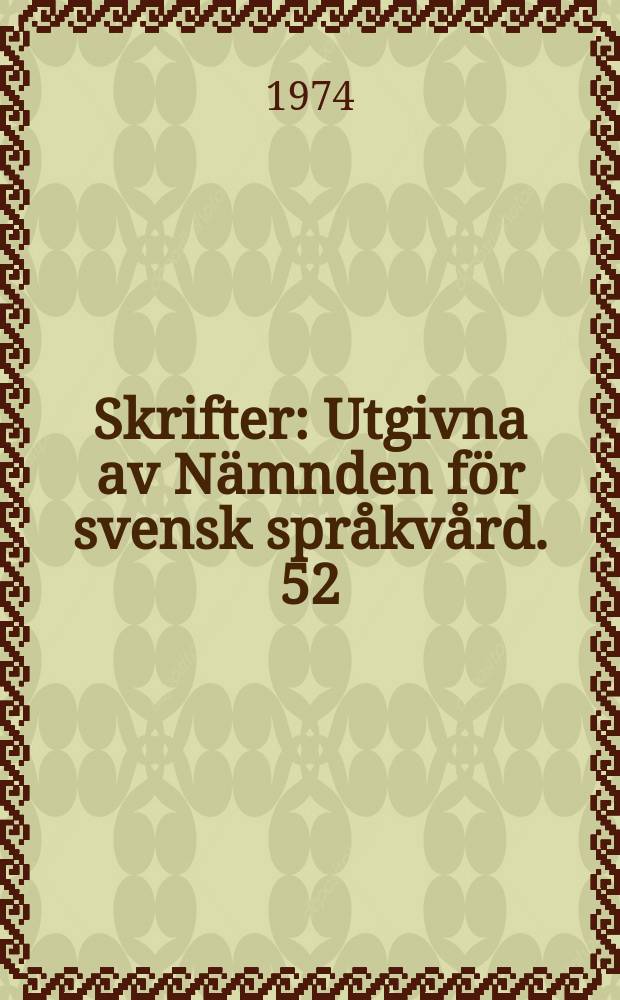 Skrifter : Utgivna av Nämnden för svensk språkvård. 52