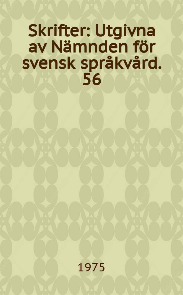 Skrifter : Utgivna av Nämnden för svensk språkvård. 56