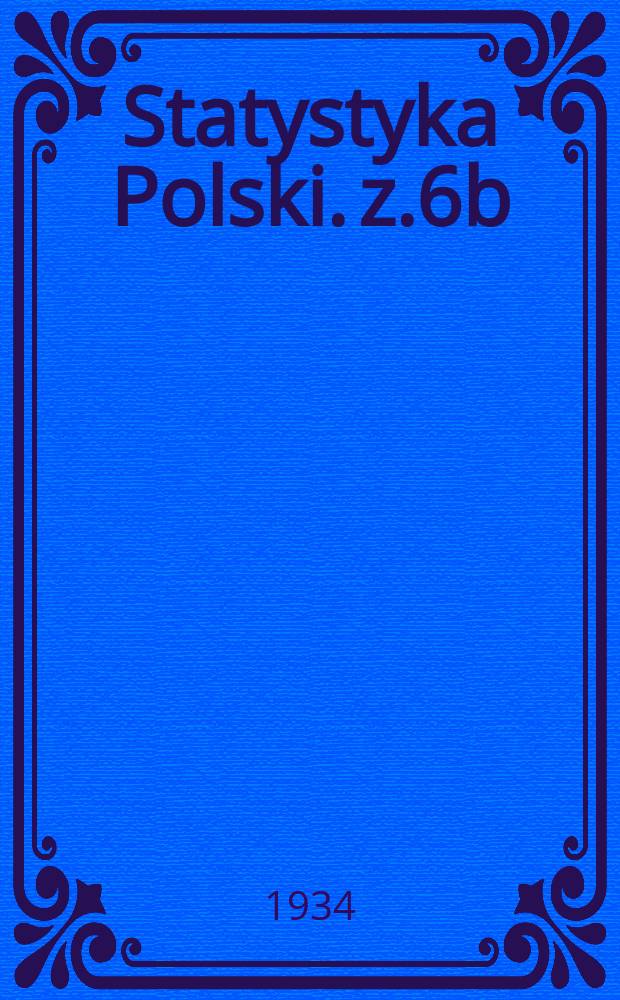 Statystyka Polski. z.6b : Rocznik handlu zagraniczne go Rzeczypospolitej Polskiej i wolnego miasta Gdańska 1933