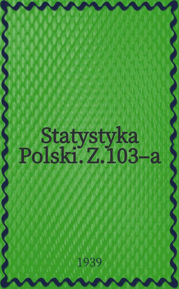 Statystyka Polski. Z.103–a : Rocznik handlu zagranicznego Rzeczypospolitej polskiej i wolnego miasta Gdańska